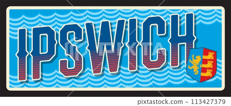 Ipswich town and borough in county of Suffolk, English town. Vector travel plate or sticker, vintage welcome tin sign, retro vacation postcard or journey signboard. Luggage tag with coat of arms. Ipswich town and borough in county of Suffolk, English town. Vector travel plate or sticker, vintage welcome tin sign, retro vacation postcard or journey signboard. Luggage tag with coat of arms. 113427379