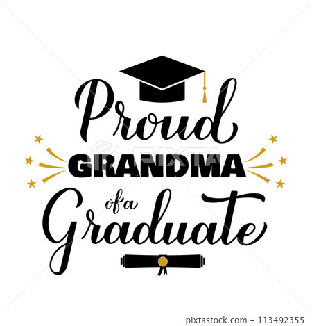 Proud grandma of a graduate lettering with graduation cap. Graduation quote typography poster. Vector template for greeting card, banner, sticker, label, shirt, etc. Proud grandma of a graduate lettering with graduation cap. Graduation quote typography poster. Vector template for greeting card, banner, sticker, label, shirt, etc. 113492355