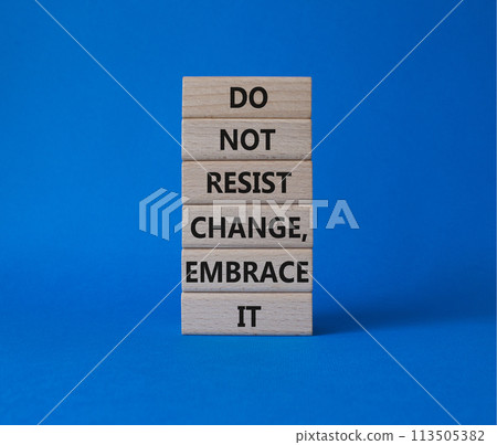 Do not resist change embrace it symbol. Concept words Do not resist change embrace it on wooden blocks. Beautiful blue background. Business concept. Copy space. Do not resist change embrace it symbol. Concept words Do not resist change embrace it on wooden blocks. Beautiful blue background. Business concept. Copy space. 113505382
