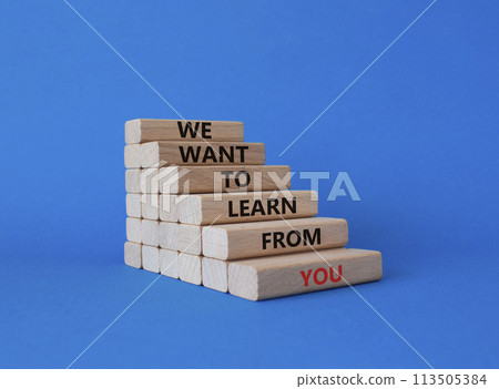 We want to learn from you symbol. Wooden blocks with words We want to learn from you. Beautiful blue background. Business and We want to learn from you. Copy space. 113505384