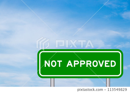 Green color transportation sign with word not approved on blue sky with white cloud background Green color transportation sign with word not approved on blue sky with white cloud background 113549829