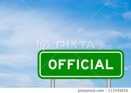 Green color transportation sign with word official on blue sky with white cloud background Green color transportation sign with word official on blue sky with white cloud background 113549858