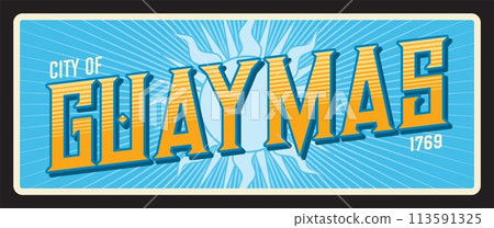 Guaymas, Mexican city in Sonora. Vector travel plate or sticker, vintage tin sign, retro vacation postcard or journey signboard, luggage tag. Old plaque with foundation year and sun Guaymas, Mexican city in Sonora. Vector travel plate or sticker, vintage tin sign, retro vacation postcard or journey signboard, luggage tag. Old plaque with foundation year and sun 113591325