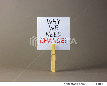 Why we need change symbol. Concept words Why we need change on beautiful white paper on clothespin. Beautiful grey background. Business and why we need change concept. Copy space. Why we need change symbol. Concept words Why we need change on beautiful white paper on clothespin. Beautiful grey background. Business and why we need change concept. Copy space. 113614098