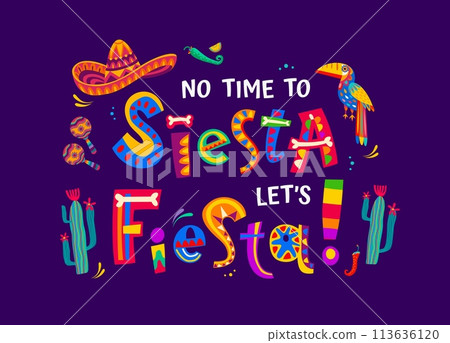 Mexican quote no time to siesta let us fiesta. Vector colorful typography or phrase with sombrero, maracas, toucan bird, cacti plants, bones and jalapeno pepper in traditional latin alebrije style 113636120