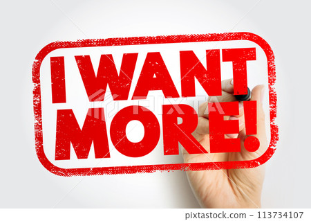 I Want More text stamp, concept background I Want More text stamp, concept background 113734107