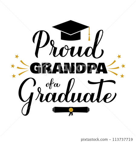 Proud grandpa of a graduate lettering with graduation cap. Graduation quote typography poster. Vector template for greeting card, banner, sticker, label, shirt, etc. Proud grandpa of a graduate lettering with graduation cap. Graduation quote typography poster. Vector template for greeting card, banner, sticker, label, shirt, etc. 113737719