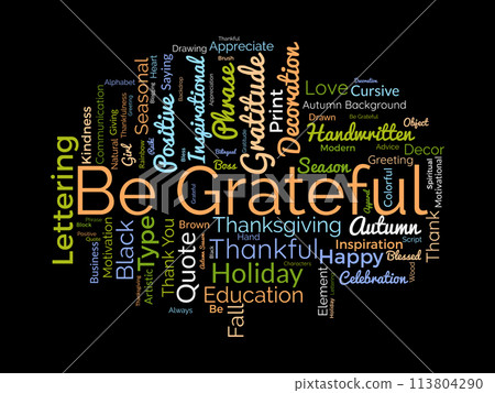 Be Grateful word cloud template. Gratitude concept vector background. Be Grateful word cloud template. Gratitude concept vector background. 113804290