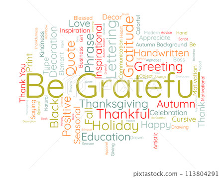 Be Grateful word cloud template. Gratitude concept vector background. Be Grateful word cloud template. Gratitude concept vector background. 113804291