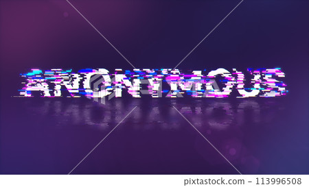 3D rendering anonymous text with screen effects of technological glitches 3D rendering anonymous text with screen effects of technological glitches 113996508