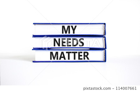 My needs matter symbol. Concept words My needs matter on books. Beautiful white table white background. Business, psychological and my needs matter concept. Copy space. My needs matter symbol. Concept words My needs matter on books. Beautiful white table white background. Business, psychological and my needs matter concept. Copy space. 114007661