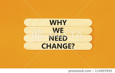 Why we need change symbol. Concept words Why we need change on wooden stick. Beautiful orange table orange background. Business and why we need change concept. Copy space. Why we need change symbol. Concept words Why we need change on wooden stick. Beautiful orange table orange background. Business and why we need change concept. Copy space. 114007693