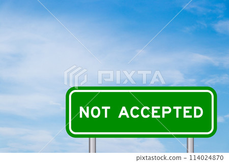 Green color transportation sign with word not accepted on blue sky with white cloud background 114024870