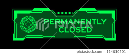 Green color of futuristic hud banner that have word permanently closed on user interface screen on black background 114030501