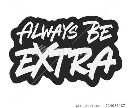 Always Be Extra 114088487