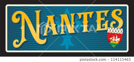 Nantes commune and prefecture in France, French territory. Vector travel plate, vintage tin sign, retro welcome postcard or signboard. Old card with shield coat of arms, fleur de lis Nantes commune and prefecture in France, French territory. Vector travel plate, vintage tin sign, retro welcome postcard or signboard. Old card with shield coat of arms, fleur de lis 114115463