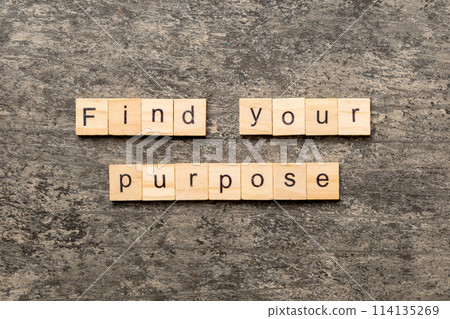 find your purpose word written on wood block. find your purpose text on table, concept find your purpose word written on wood block. find your purpose text on table, concept 114135269