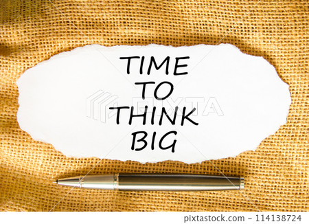 Time to think big symbol. Concept words Time to think big on beautiful white paper. Beautiful canvas background. Black pen. Business and time to think big concept. Copy space. 114138724