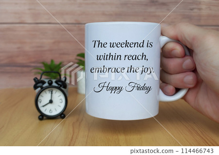 The weekend is within reach, embrace the joy. Happy Friday. Morning greetings concept. 114466743