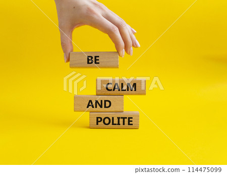 Be Calm and Polite symbol. Concept words Be Calm and Polite on wooden blocks. Businessman hand. Beautiful yellow background. Business and Be Calm and Polite concept. Copy space Be Calm and Polite symbol. Concept words Be Calm and Polite on wooden blocks. Businessman hand. Beautiful yellow background. Business and Be Calm and Polite concept. Copy space 114475099