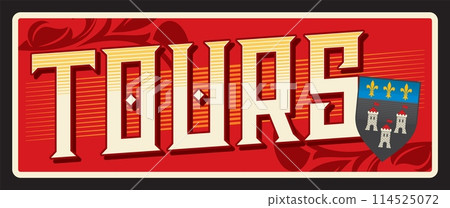 Tours city of region of Centre Val de Loire, France. Vector travel plate, vintage tin sign, retro welcome postcard or signboard. Souvenir sticker or magnet with coat of arms and ornaments 114525072
