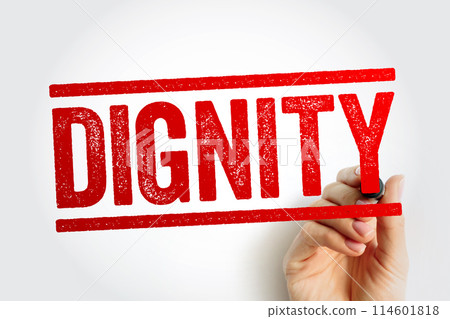 Dignity is the right of a person to be valued and respected for their own sake, and to be treated ethically, text stamp concept background 114601818