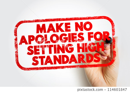 Make No Apologies For Setting High Standards text stamp, concept background Make No Apologies For Setting High Standards text stamp, concept background 114601847