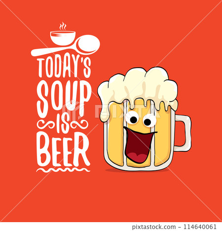 Todays soup is beer vector bar menu concept illustration or summer red poster. vector funky beer character with funny qoute slogan for print on tee. International beer day or octoberfest comic label Todays soup is beer vector bar menu concept illustration or summer red poster. vector funky beer character with funny qoute slogan for print on tee. International beer day or octoberfest comic label 114640061