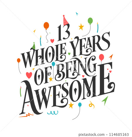 13 years Birthday And 13 years Wedding Anniversary Typography Design, 13 Whole Years Of Being Awesome. 13 years Birthday And 13 years Wedding Anniversary Typography Design, 13 Whole Years Of Being Awesome. 114685163