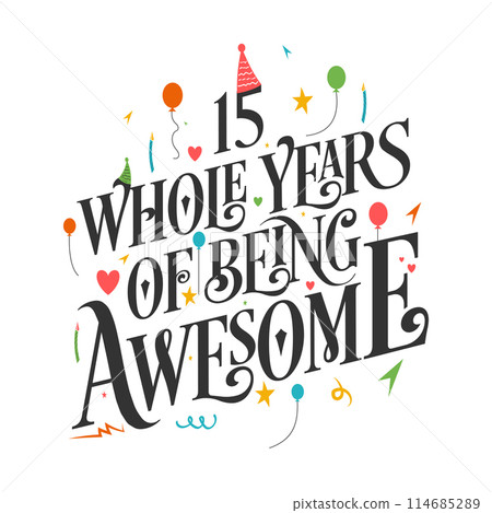 15 years Birthday And 15 years Wedding Anniversary Typography Design, 15 Whole Years Of Being Awesome. 114685289