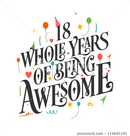 18 years Birthday And 18 years Wedding Anniversary Typography Design, 18 Whole Years Of Being Awesome. 114685295