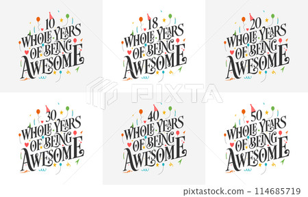 Happy Birthday design set. Best Birthday Typography quote design bundle 10, 18, 20, 30, 40, 50 Whole Years Of Being Awesome. Happy Birthday design set. Best Birthday Typography quote design bundle 10, 18, 20, 30, 40, 50 Whole Years Of Being Awesome. 114685719