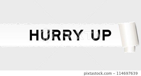 Ripped gray paper background that have word hurry up under torn part Ripped gray paper background that have word hurry up under torn part 114697639