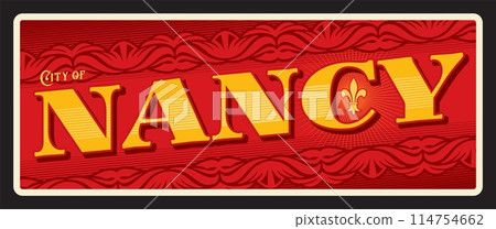City of Nancy, French territory and area. Vector travel plate, vintage tin sign, retro welcome postcard or signboard. Old plaque or magnet with town in department of Meurthe et Moselle 114754662