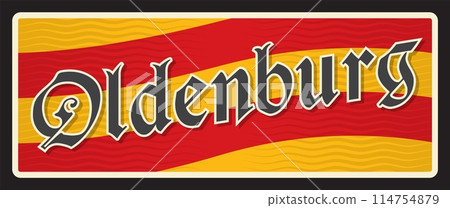 Oldenburg city in Lower Saxony, German territory. Vector travel plate, vintage tin sign, retro welcome postcard or signboard. Old souvenir card or magnet of area with flag and town colors Oldenburg city in Lower Saxony, German territory. Vector travel plate, vintage tin sign, retro welcome postcard or signboard. Old souvenir card or magnet of area with flag and town colors 114754879