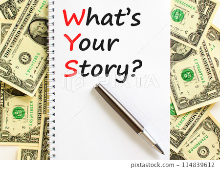 Storytelling and what is your story symbol. Concept words What is your story on beautiful white note. Beautiful dollar bills background. Business storytelling what is your story concept. Copy space. Storytelling and what is your story symbol. Concept words What is your story on beautiful white note. Beautiful dollar bills background. Business storytelling what is your story concept. Copy space. 114839612