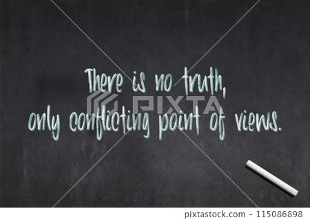There is no truth, only conflicting point of views - Blackboard 115086898