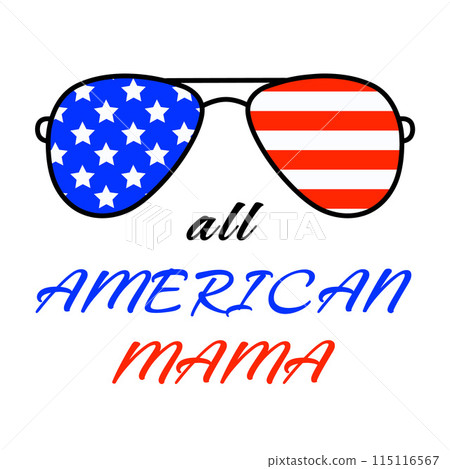 All American Mama Independence Day Design. Patriotic 4th of July Glasses in USA Flag Colour. Design for Fourth of July. Vector illustration All American Mama Independence Day Design. Patriotic 4th of July Glasses in USA Flag Colour. Design for Fourth of July. Vector illustration 115116567