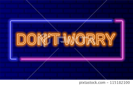 Neon sign dont worry in speech bubble frame on brick wall background vector. Light banner on the wall background. Dont worry button be happy, design template, night neon signboard Neon sign dont worry in speech bubble frame on brick wall background vector. Light banner on the wall background. Dont worry button be happy, design template, night neon signboard 115182100