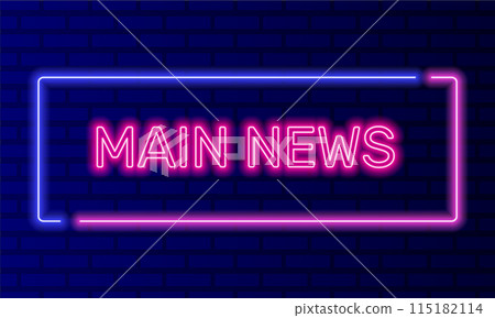 Neon sign main news in speech bubble frame on brick wall background vector. Light banner on the wall background. Main news button television broadcasting, design template, night neon signboard 115182114