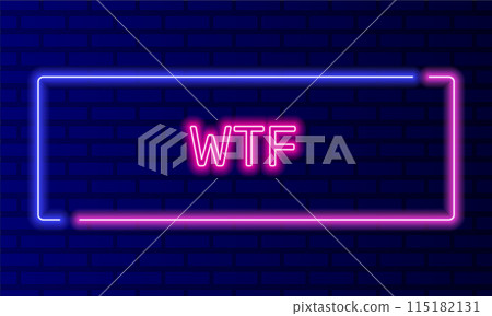 Neon sign wtf in speech bubble frame on brick wall background vector. Light banner on the wall background. Wtf button what the fuck, design template, night neon signboard 115182131