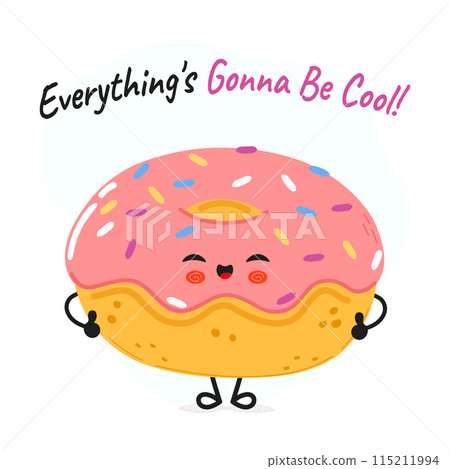 Doughnut character. Everything is gonna be cool card. Vector hand drawn cartoon kawaii character illustration icon. Isolated on white background. Doughnut character concept 115211994
