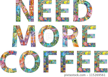 The phrase need more coffee is shown in lively font and colorful letters 115269561