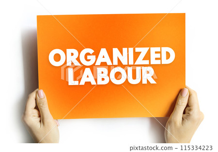 Organized Labour - workers joined through membership of trade unions, text concept on card Organized Labour - workers joined through membership of trade unions, text concept on card 115334223