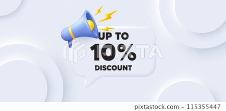 Up to 10 percent discount tag. Neumorphic 3d background with speech bubble. Sale offer price sign. Special offer symbol. Save 10 percentages. Discount tag speech message. Banner with megaphone. Vector Up to 10 percent discount tag. Neumorphic 3d background with speech bubble. Sale offer price sign. Special offer symbol. Save 10 percentages. Discount tag speech message. Banner with megaphone. Vector 115355447