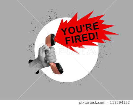 You are fired. Collage with a hand holding a telephone receiver. Dismissal from work. 115394152