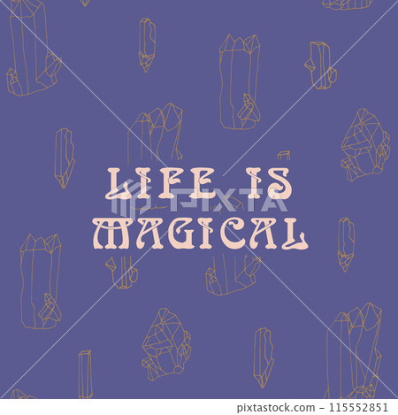 Mystical quote Life is Magical on pattern of crystals background 115552851