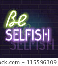 Neon be selfish lettering poster. Isolated illustration on brick wall background. 115596309