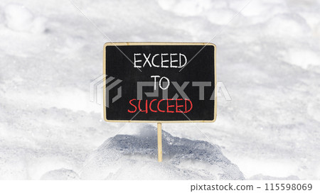 Exceed to succeed symbol. Concept words Exceed to succeed on beautiful black chalk blackboard. Beautiful white snow background. Business and exceed to succeed concept. Copy space. Exceed to succeed symbol. Concept words Exceed to succeed on beautiful black chalk blackboard. Beautiful white snow background. Business and exceed to succeed concept. Copy space. 115598069