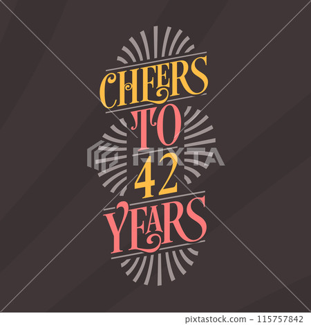 Cheers to 42 years, 42nd birthday celebration Cheers to 42 years, 42nd birthday celebration 115757842